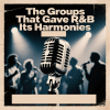The Groups That Gave R&B Its Harmonies